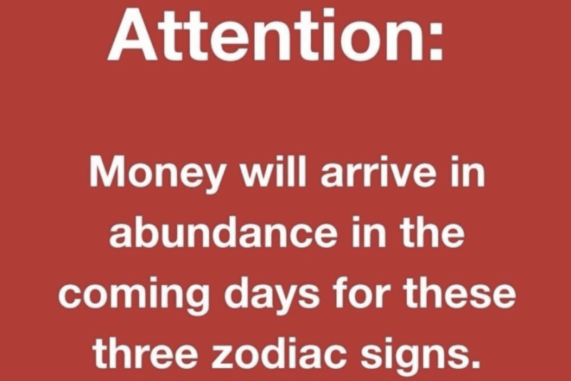 Three Zodiac Signs Set to Embrace a Surge of Prosperity — Is Yours Among Them?
